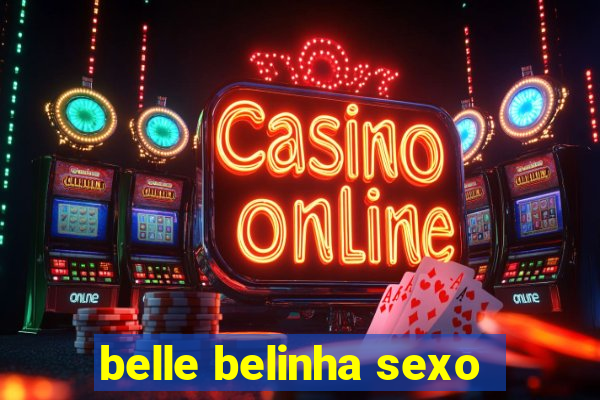 belle belinha sexo